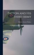 Patton and His Third Army di Brenton Greene Wallace edito da LIGHTNING SOURCE INC