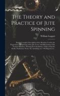 The Theory And Practice Of Jute Spinning di Leggatt William Leggatt edito da Legare Street Press