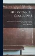 The Decennial Census, 1945 di Frederic White Cook, Ralph R. Currier edito da LIGHTNING SOURCE INC