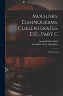 Mollusks, Echinoderms, Coelenterates, Etc. Part C [microform]: Echinoderms di Austin Hobart Clark edito da LIGHTNING SOURCE INC