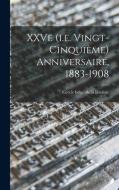 XXVe (i.e. vingt-cinquième) anniversaire, 1883-1908 edito da LEGARE STREET PR