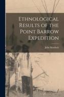 Ethnological Results of the Point Barrow Expedition di John Murdoch edito da LEGARE STREET PR