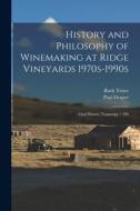 History and Philosophy of Winemaking at Ridge Vineyards 1970s-1990s: Oral History Transcript / 199 di Ruth Teiser, Paul Draper edito da LEGARE STREET PR