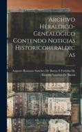 Archivo Heraldico-Genealogico Contendo Noticias Historicoheraldicas edito da LEGARE STREET PR