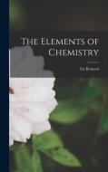 The Elements of Chemistry di Ira Remsen edito da LEGARE STREET PR