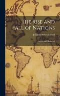 The Rise and Fall of Nations: Ancient and Mediaeval di Josephus Nelson Larned edito da LEGARE STREET PR