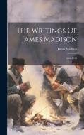 The Writings Of James Madison: 1808-1819 di James Madison edito da LEGARE STREET PR