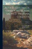 Acta Et Diplomata Graeca Medii Aevi Sacra Et Profana Collecta; Volume 1 di Franz Miklosich, Joseph Mueller edito da LEGARE STREET PR