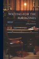 Writing for the Magazines di J. Berg Esenwein edito da LEGARE STREET PR