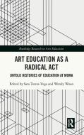 Art Education As A Radical Act edito da Taylor & Francis Ltd