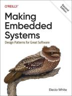 Making Embedded Systems: Design Patterns for Great Software di Elecia White edito da OREILLY MEDIA