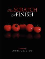 From Scratch to Finish di Lucia Cascioli edito da Lulu.com