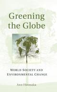 Greening the Globe di Ann Hironaka edito da Cambridge University Press