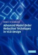 Advanced Model Order Reduction Techniques in VLSI Design di Sheldon Tan, Lei He edito da Cambridge University Press