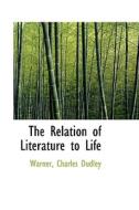 The Relation Of Literature To Life di Warner Charles Dudley edito da Bibliolife