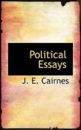 Political Essays di J E Cairnes edito da Bibliolife