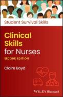 Clinical Skills For Nurses di Claire Boyd edito da John Wiley And Sons Ltd