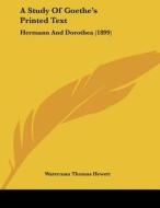 A Study of Goethe's Printed Text: Hermann and Dorothea (1899) di Waterman Thomas Hewett edito da Kessinger Publishing