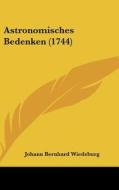 Astronomisches Bedenken (1744) di Johann Bernhard Wiedeburg edito da Kessinger Publishing