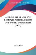 Memoire Sur La Date Des Ecrits Qui Portent Les Noms de Berose Et de Manethon (1873) di Ernest Havet edito da Kessinger Publishing