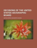 Decisions of the United States Geographic Board di United States Geographic Board edito da Rarebooksclub.com