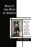 Race In The Mind Of America di Paul L. Wachtel edito da Taylor & Francis Ltd