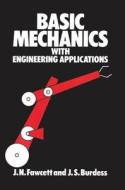 Basic Mechanics With Engineering Applications di J Jones, J S Burdess, J N Fawcett edito da Taylor & Francis Ltd