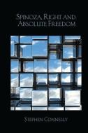Spinoza, Right and Absolute Freedom di Stephen (University of Warwick Connelly edito da Taylor & Francis Ltd