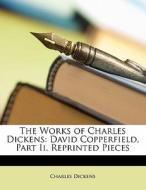 The David Copperfield, Part Ii. Reprinted Pieces di Charles Dickens edito da Bibliobazaar, Llc