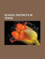 School districts in Texas di Source Wikipedia edito da Books LLC, Reference Series