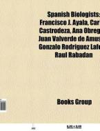Spanish biologists di Source Wikipedia edito da Books LLC, Reference Series