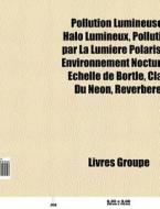 Pollution Lumineuse: Halo Lumineux, Poll di Livres Groupe edito da Books LLC, Wiki Series