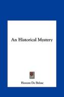 An Historical Mystery di Honore De Balzac edito da Kessinger Publishing