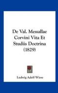 de Val. Messallae Corvini Vita Et Studiis Doctrina (1829) di Ludwig Adolf Wiese edito da Kessinger Publishing