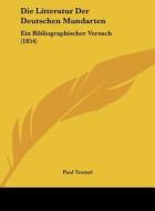 Die Litteratur Der Deutschen Mundarten: Ein Bibliographischer Versuch (1854) di Paul Tromel edito da Kessinger Publishing