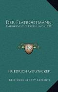 Der Flatbootmann: Amerikanische Erzahlung (1858) di Friedrich Gerstacker edito da Kessinger Publishing
