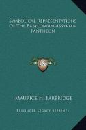 Symbolical Representations of the Babylonian-Assyrian Pantheon di Maurice H. Farbridge edito da Kessinger Publishing