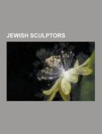 Jewish Sculptors di Source Wikipedia edito da University-press.org