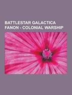 Battlestar Galactica Fanon - Colonial Warship di Source Wikia edito da University-press.org