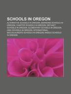 Schools In Oregon: Alternative Schools I di Source Wikipedia edito da Books LLC, Wiki Series