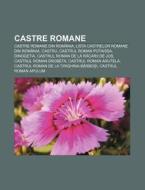 Castre Romane: Castre Romane Din Rom Nia di Surs Wikipedia edito da Books LLC, Wiki Series