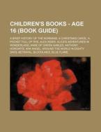 Children's Books - Age 16 Book Guide : di Source Wikia edito da Books LLC, Wiki Series