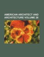 American Architect and Architecture Volume 26 di Books Group edito da Rarebooksclub.com