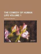 The Comedy of Human Life Volume 1 di Honore De Balzac edito da Rarebooksclub.com