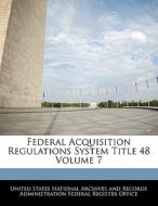Federal Acquisition Regulations System Title 48 Volume 7 edito da Bibliogov