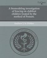 A Biomodeling Investigation of Bracing on Clubfoot Children Treated by the Method of Ponseti. di Andrew J. Sr. Dimeo edito da Proquest, Umi Dissertation Publishing