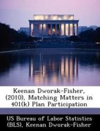 Keenan Dworak-fisher, (2010), Matching Matters In 401(k) Plan Participation di Keenan Dworak-Fisher edito da Bibliogov