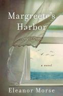 Margreete's Harbor di Eleanor Morse edito da ST MARTINS PR