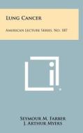 Lung Cancer: American Lecture Series, No. 187 di Seymour M. Farber edito da Literary Licensing, LLC