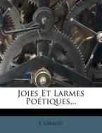 Joies Et Larmes Poetiques... di F. Girault edito da Nabu Press